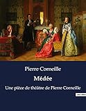  Médée: Une pièce de théâtre de Pierre Corneille