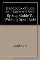 The handbook of judo : an illustrated step-by-step guide to winning sport judo, B002WPWPNG Book Cover