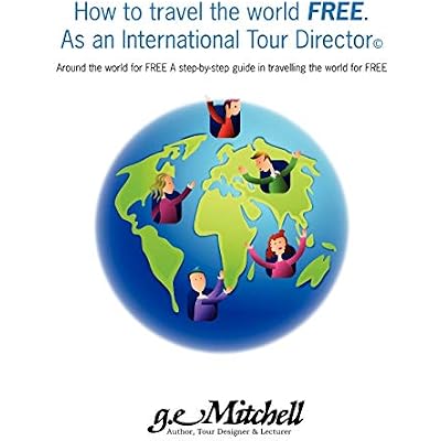 How to travel the world FREE. As an International Tour Director&copy;