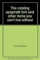 The Rotating Spaghetti Fork and Other Items You Can't Live Without 039951127X Book Cover