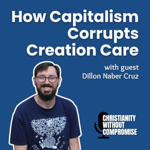 How Capitalism Corrupts Creation Care - Dillon Naber Cruz