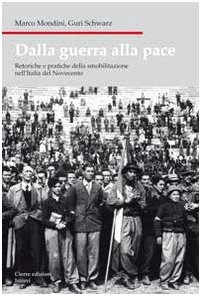Dalla Guerra Alla Pace. Retoriche E Pratiche Della Smobilitazione Nell'Italia Del Novecento