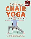 5-Minute Chair Yoga for Seniors: Simple Exercises to Improve Mobility and Reclaim Your Confidence