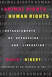 Animal Rights/Human Rights: Entanglements of Oppression and Liberation (Critical Media Studies: Institutions, Politics, and Culture)