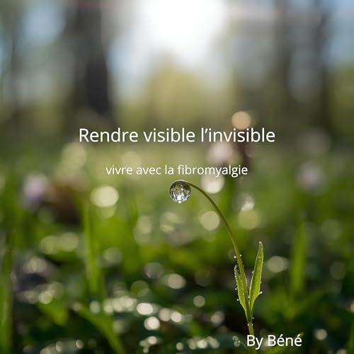 Couverture de Vivre avec la Fibromyalgie - rendre visible l&rsquo;invisible