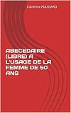 ABECEDAIRE (LIBRE) A L'USAGE DE LA FEMME DE 50 ANS