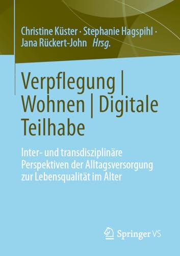 Verpflegung | Wohnen | Digitale Teilhabe: Inter- und transdisziplinäre Perspektiven der Alltagsversorgung zur Lebensqualität im Alter