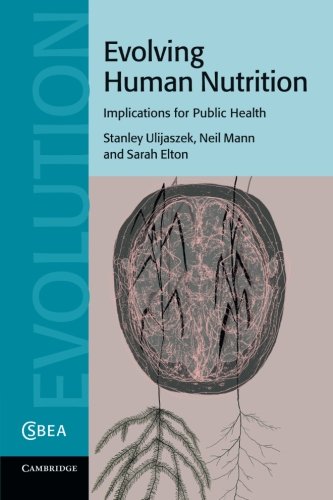 Evolving Human Nutrition: Implications for Public Health (Cambridge Studies in Biological and Evolutionary Anthropology, Series Number 64)