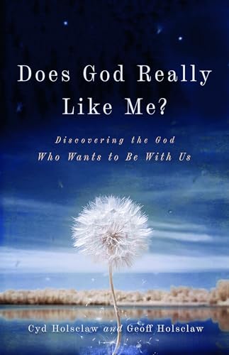Does God Really Like Me?: Discovering the God Who Wants