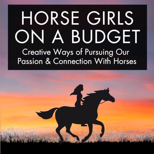 Horse Girls On a Budget - Creative Ways of Pursuing Our Passion & Connection With Horses copertina