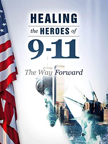 Healing the Heroes of 9-11: The Way Forward
