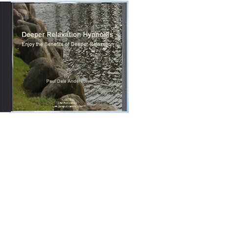 Deeper Relaxation Hypnosis: Enjoy the Benefits of Deeper Relaxation Deeper Relaxation Hypnosis: Enjoy the Benefits of Deeper Relaxation