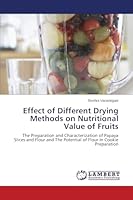 Effect of Different Drying Methods on Nutritional Value of Fruits: The Preparation and Characterization of Papaya Slices and Flour and The Potential of Flour In Cookie Preparation 3659771163 Book Cover