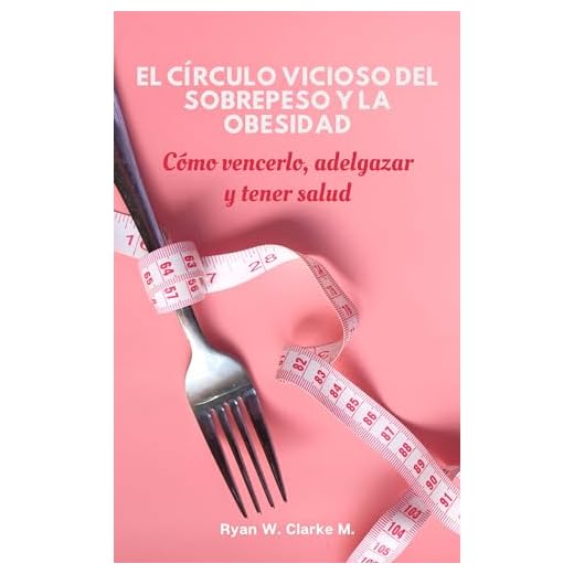 El Círculo Vicioso del Sobrepeso y la Obesidad: Cómo vencerlo, adelgazar y tener salud