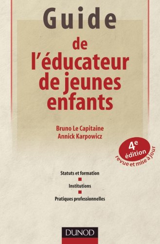 Guide de l'éducateur de jeunes enfants - 4e édition - Statuts et formation, institutions, pratiques: Statuts et formation, institutions, pratiques professionnelles