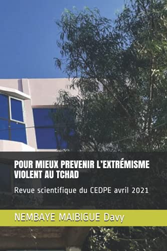 POUR MIEUX PREVENIR L’EXTRÉMISME VIOLENT AU TCHAD: Revue scientifique du CEDPE avril 2021 (French Edition)