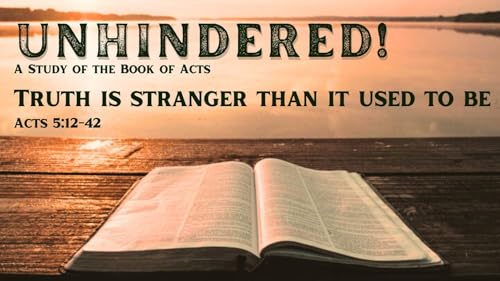 Truth is stranger than it used to be (Acts 5:12-42)