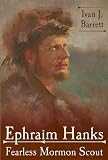 Ephraim Hanks: Fearless Mormon Scout
