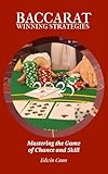 Baccarat Winning Strategies: Mastering the Game of Chance and Skill