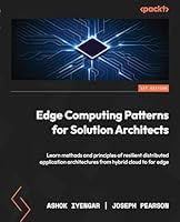 Edge Computing Patterns for Solution Architects: Learn methods and principles of resilient distributed application architectures from hybrid cloud to far edge Cover