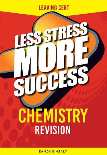 Less Stress More Success Chemistry Revision for Leaving Cert