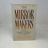 The Mirror Makers: A History of American Advertising and Its Creators