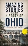 Amazing Stories from the History of Ohio (Illustrated) (Annotated): Enriched Edition. The Renegades, The First Great Settlements, The Captivity of James ... Life in the Backwoods, The Civil War…