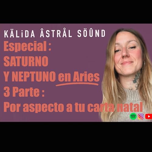 🪐🔱ESPECIAL SATURNO, NEPTUNO EN ARIES, 3&ordm;Parte, por aspectos en tu carta natal.