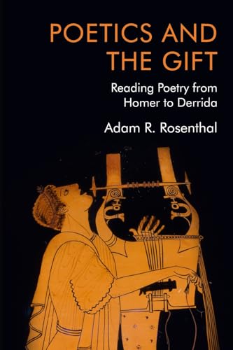 Poetics and the Gift: Reading Poetry from Homer to Derrida