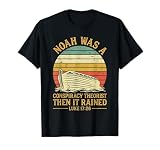 Noah Was A Conspiracy Theorist Then It Rained Christian T-Shirt