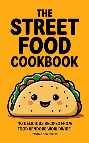 The Street Food Cookbook: 40 Delicious Recipes from Food Vendors Worldwide