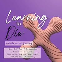 Learning to Die: A Daily Lenten Journey 1734240156 Book Cover