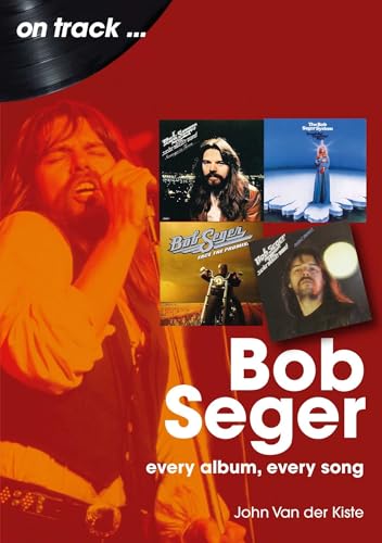 Bob Seger: Every Album, Every Song (On Track)