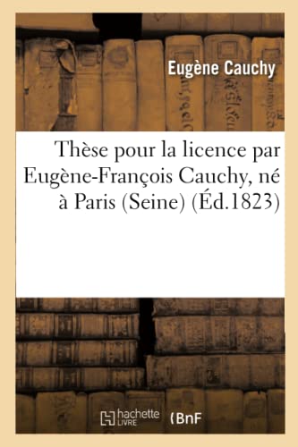 Thèse Pour La Licence Par Eugène-François Cauchy, Né À Paris Seine (Sciences Sociales) (French Edition)