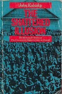 Paperback The shattered illusion: The history of Ukrainian pro-Communist organizations in Canada Book