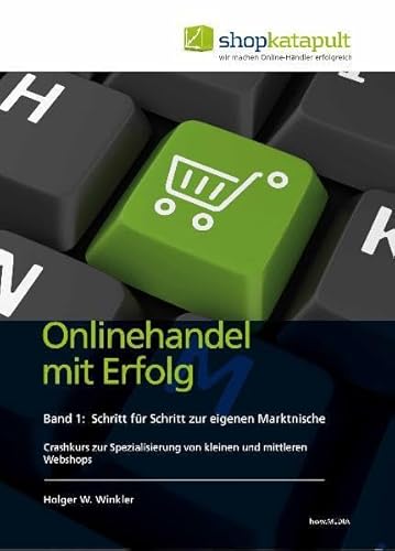 Onlinehandel mit Erfolg, Band 1: Schritt für Schritt zur eigenen Marktnische: Crashkurs zur Spezialisierung von kleinen und mittleren Webshops