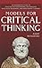Models For Critical Thinking: A Fundamental Guide to Effective Decision Making, Deep Analysis, Intelligent Reasoning, and Independent Thinking