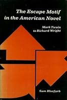 Escape Motif in the American Novel, The: Mark Twain to Richard Wright 0814201687 Book Cover