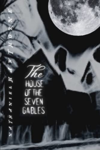 The House of the Seven Gables by Nathaniel Hawthorne (Illustrated): Magic Lantern Classics Illustrated Special Edition