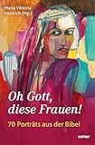  Oh Gott, diese Frauen!: 70 Porträts aus der Bibel: 71 Porträts aus der Bibel