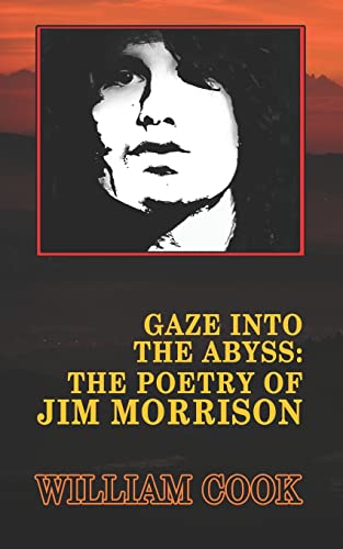 Gaze Into the Abyss: The Poetry of Jim Morrison (Annotated): A Critical Analysis