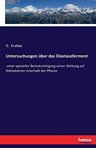 Untersuchungen über das Diastaseferment: unter spezieller Berücksichtigung seiner Wirkung auf Stärkekörner innerhalb der Pflanze (German Edition)