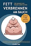 FETT verbrennen am BAUCH - für Männer und Frauen jeden Alters: Vital abnehmen, gesund und länger leben, ohne Hunger und Stoffwechsel anregen sowie Muskelaufbau ergänzend mit gesunder Ernährung