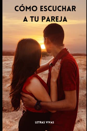 Cómo Escuchar a Tu Pareja (Relaciones Sanas ®) (Spanish Edition)