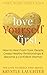 Love Yourself First: How to Heal from Toxic People, Create Healthy Relationships & Become a Confident Woman (The Love Yourself First Series)