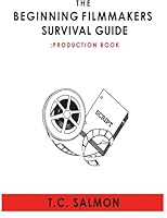 The Beginning Filmmakers Survival Guide: Production Book 1477475508 Book Cover