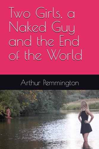 Two Girls, a Naked Guy and the End of the World
