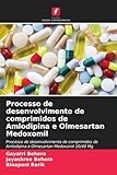 Processo de desenvolvimento de comprimidos de Amlodipina e Olmesartan Medoxomil: Processo de desenvolvimento de comprimidos de Amlodipina e Olmesartan Medoxomil 10/40 Mg (Portuguese Edition)