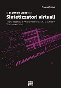Vedi scheda su Amazon Il secondo libro dei sintetizzatori virtuali. Teoria e tecnica di Arturia Pigments, DX7V, Juno 6V, Vital, e molti altri...