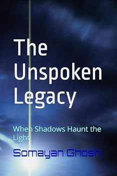 Paperback The Unspoken Legacy: When Shadows Haunt the Light Book